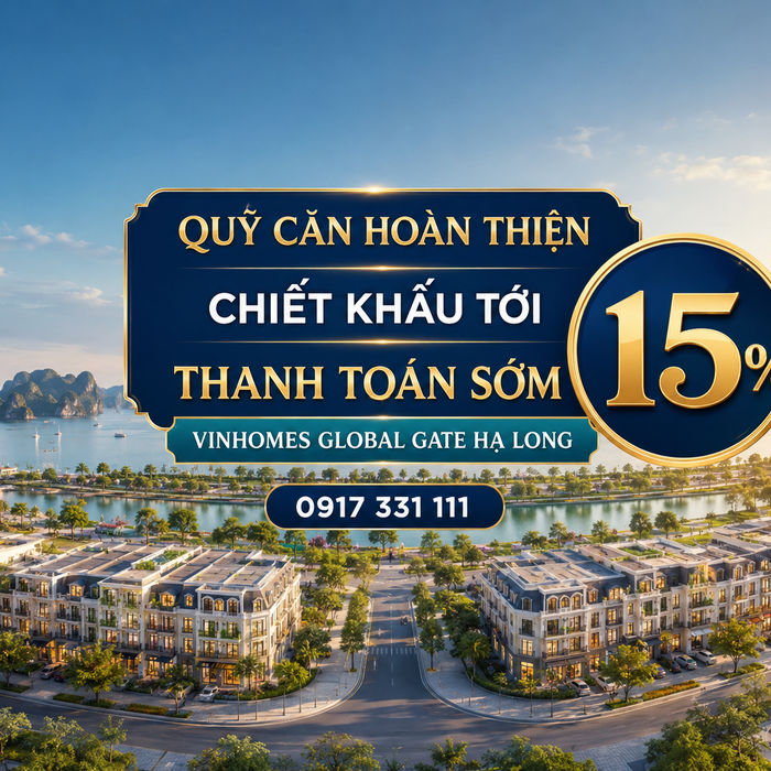 Quỹ căn hoàn thiện Vinhomes Global Gate Hạ Long: Chiết khấu tới 15% khi thanh toán sớm